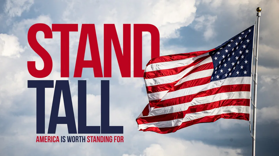 Stand Tall: America is worth standing for, with a U.S. flag against a cloudy sky.